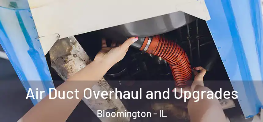 Air Duct Overhaul and Upgrades Bloomington - IL