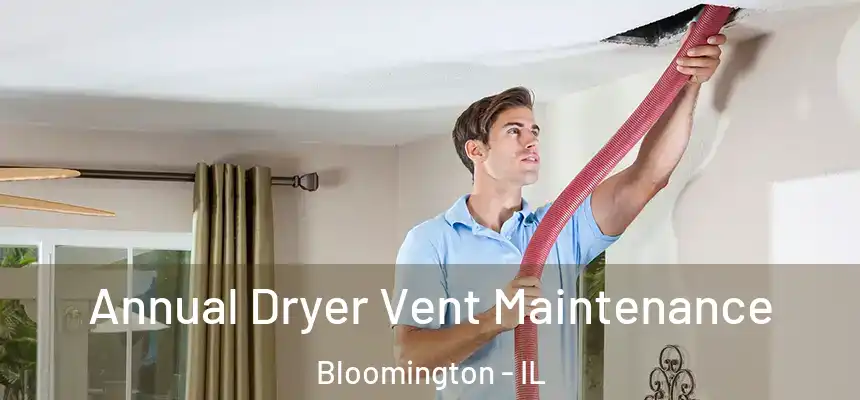  Annual Dryer Vent Maintenance Bloomington - IL