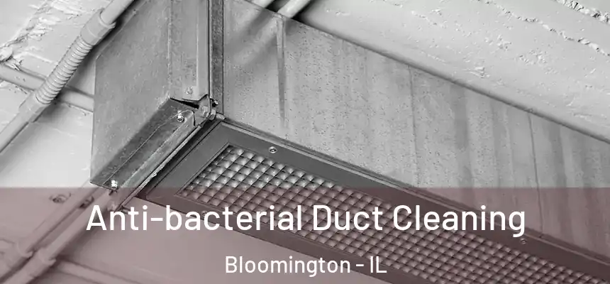  Anti-bacterial Duct Cleaning Bloomington - IL