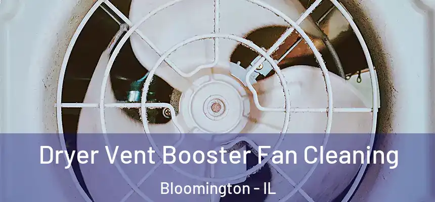  Dryer Vent Booster Fan Cleaning Bloomington - IL