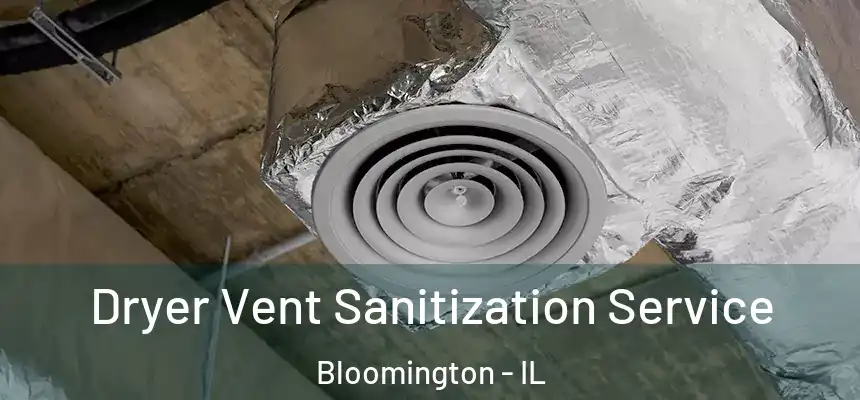  Dryer Vent Sanitization Service Bloomington - IL