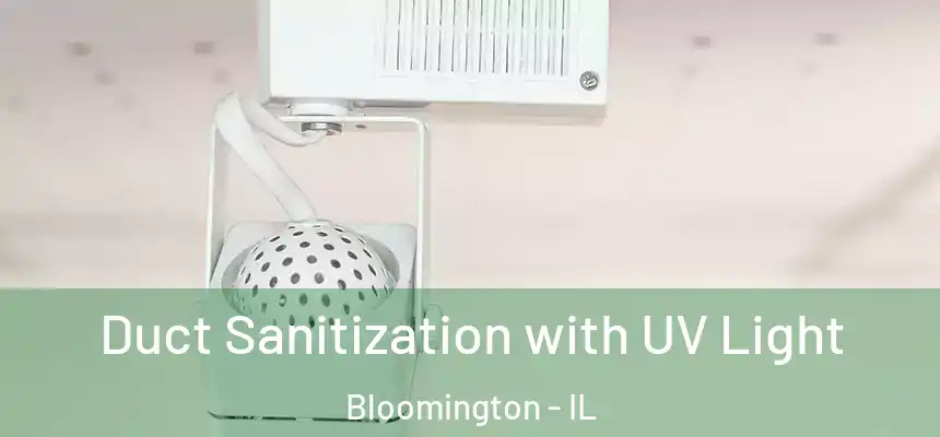  Duct Sanitization with UV Light Bloomington - IL
