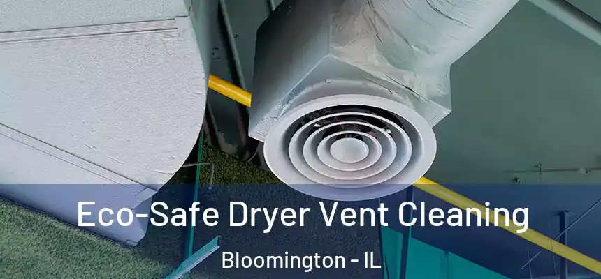  Eco-Safe Dryer Vent Cleaning Bloomington - IL