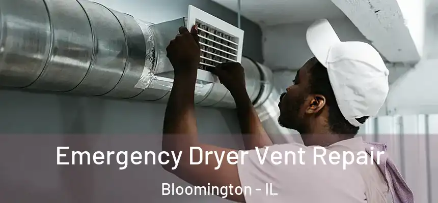  Emergency Dryer Vent Repair Bloomington - IL