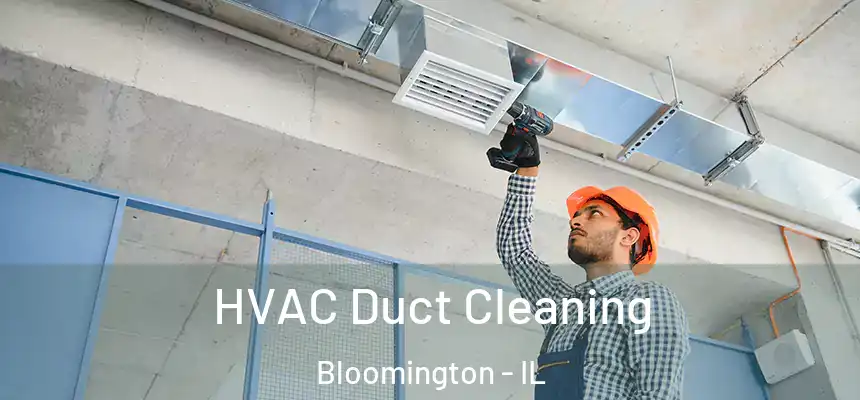  HVAC Duct Cleaning Bloomington - IL