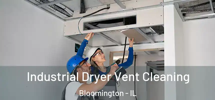  Industrial Dryer Vent Cleaning Bloomington - IL