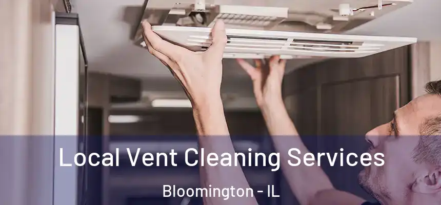  Local Vent Cleaning Services Bloomington - IL