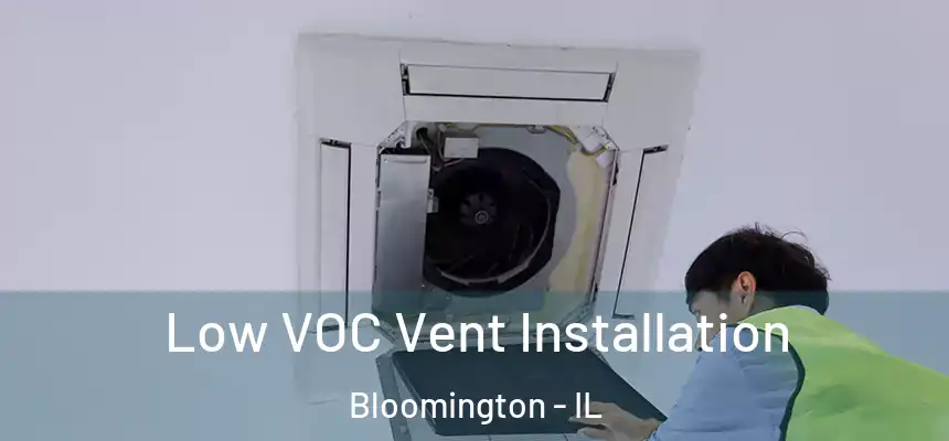  Low VOC Vent Installation Bloomington - IL