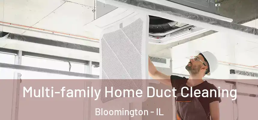 Multi-family Home Duct Cleaning Bloomington - IL