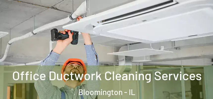  Office Ductwork Cleaning Services Bloomington - IL