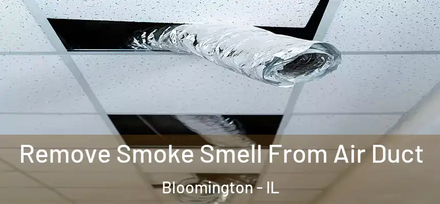  Remove Smoke Smell From Air Duct Bloomington - IL