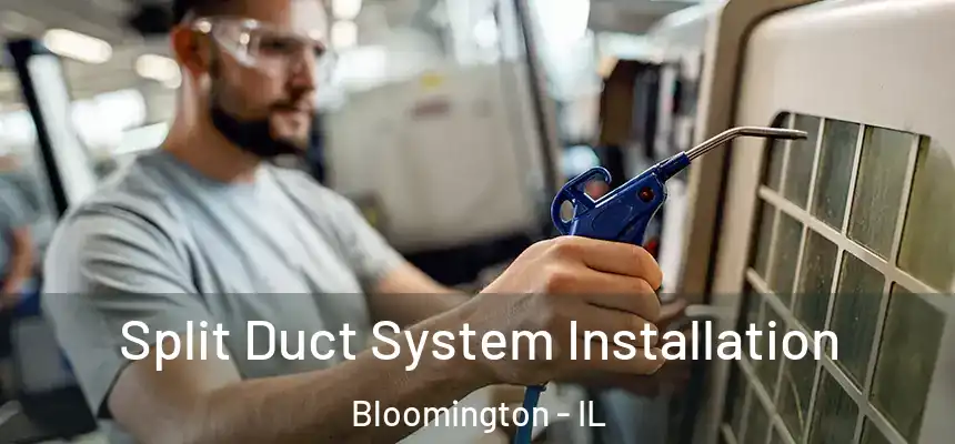  Split Duct System Installation Bloomington - IL