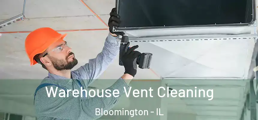  Warehouse Vent Cleaning Bloomington - IL