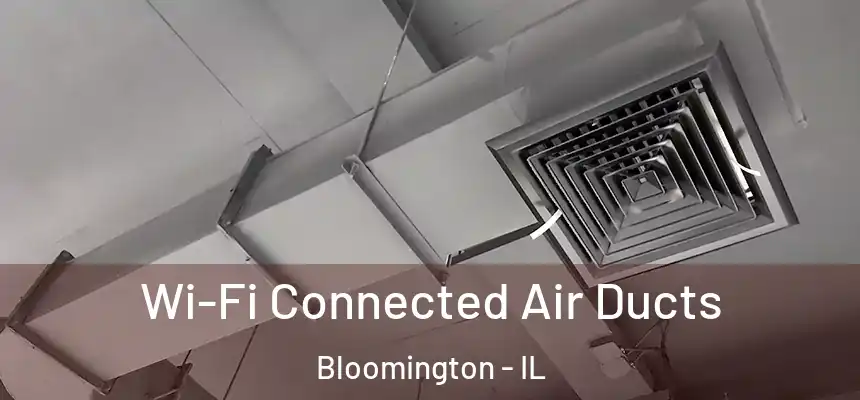  Wi-Fi Connected Air Ducts Bloomington - IL